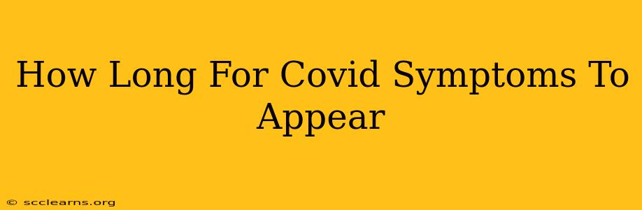 How Long For Covid Symptoms To Appear