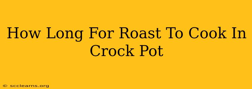 How Long For Roast To Cook In Crock Pot