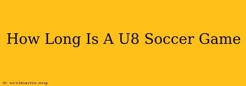 How Long Is A U8 Soccer Game