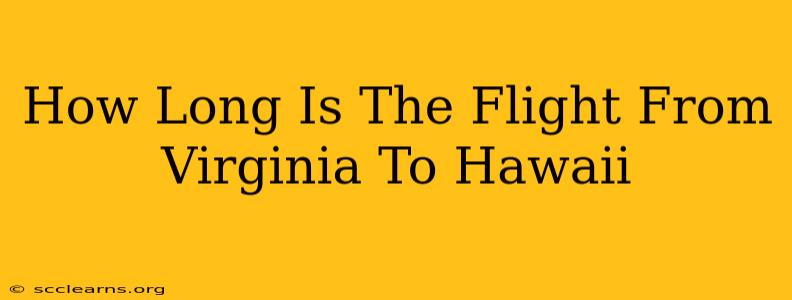 How Long Is The Flight From Virginia To Hawaii