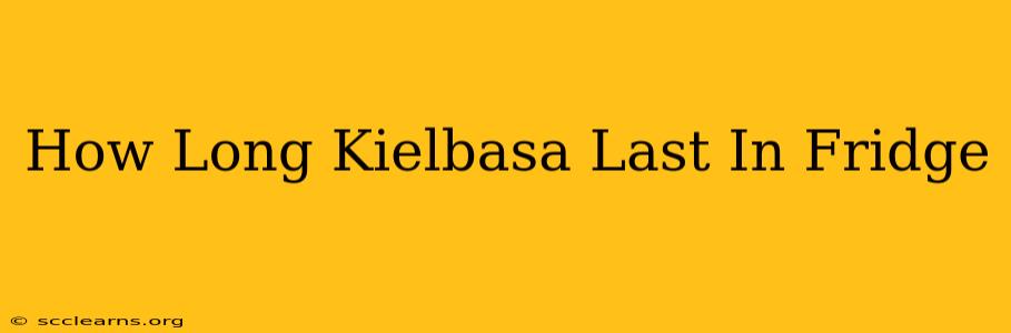 How Long Kielbasa Last In Fridge