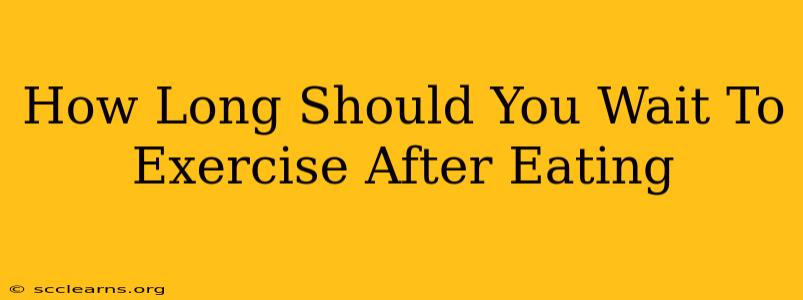 How Long Should You Wait To Exercise After Eating