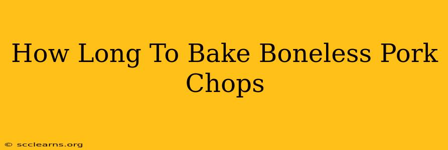 How Long To Bake Boneless Pork Chops