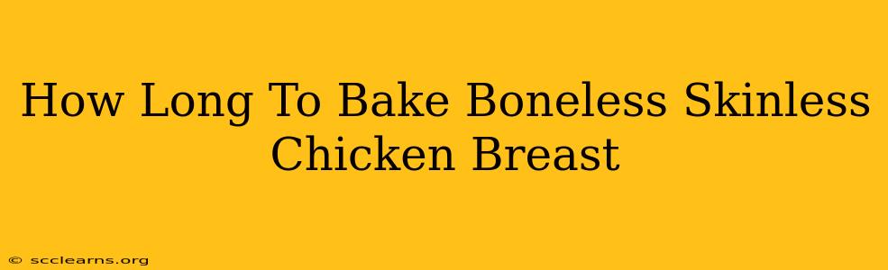 How Long To Bake Boneless Skinless Chicken Breast