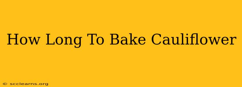 How Long To Bake Cauliflower