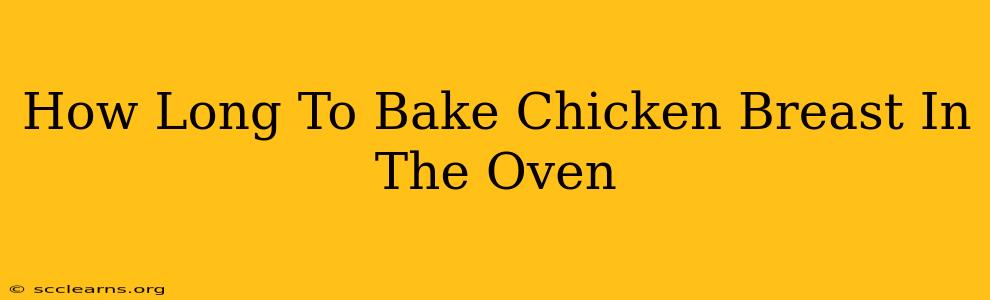 How Long To Bake Chicken Breast In The Oven