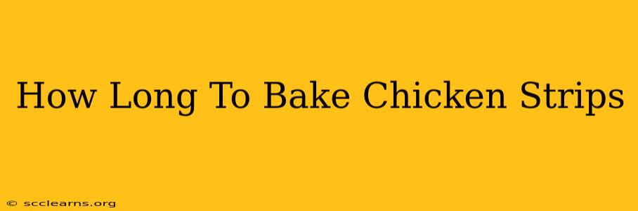 How Long To Bake Chicken Strips