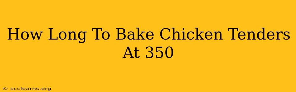 How Long To Bake Chicken Tenders At 350