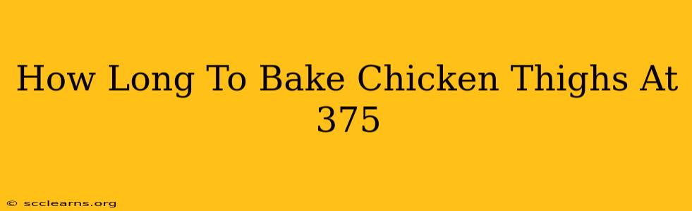 How Long To Bake Chicken Thighs At 375