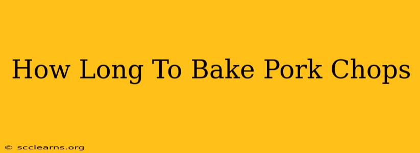 How Long To Bake Pork Chops