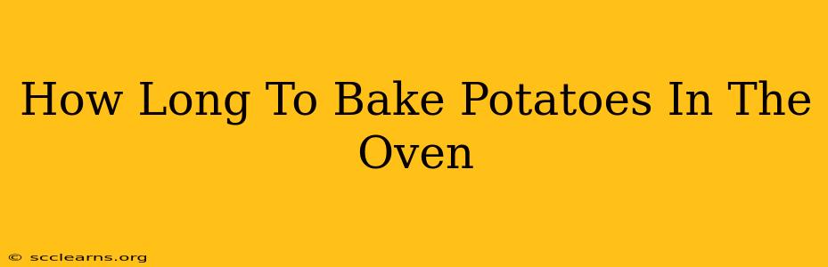 How Long To Bake Potatoes In The Oven