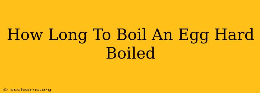 How Long To Boil An Egg Hard Boiled