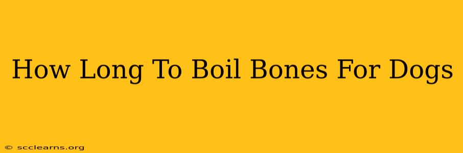 How Long To Boil Bones For Dogs