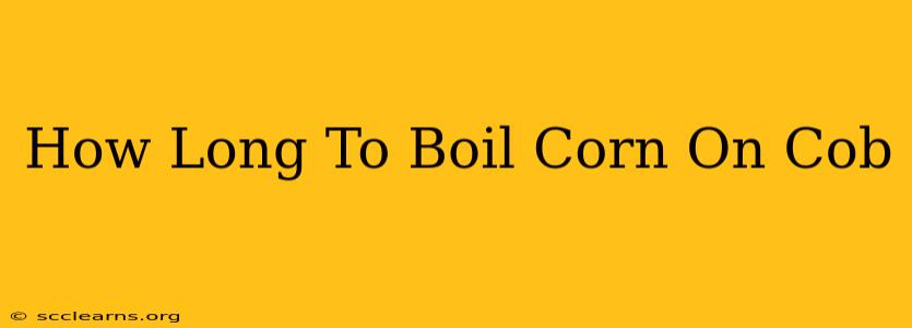 How Long To Boil Corn On Cob