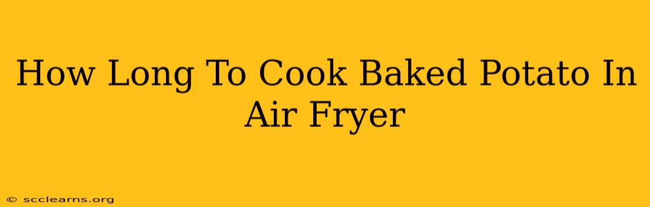 How Long To Cook Baked Potato In Air Fryer