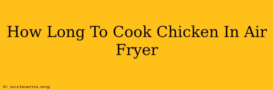 How Long To Cook Chicken In Air Fryer