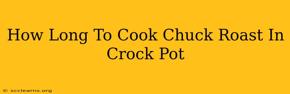 How Long To Cook Chuck Roast In Crock Pot