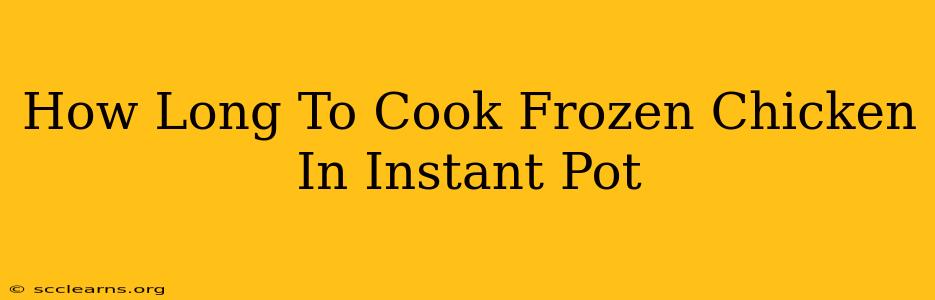 How Long To Cook Frozen Chicken In Instant Pot