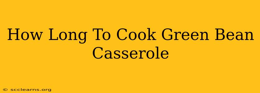 How Long To Cook Green Bean Casserole