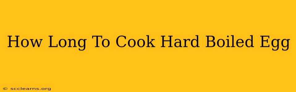 How Long To Cook Hard Boiled Egg