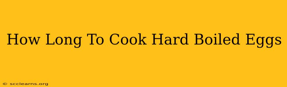 How Long To Cook Hard Boiled Eggs