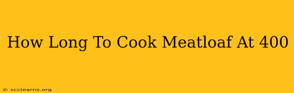 How Long To Cook Meatloaf At 400