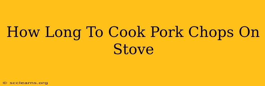 How Long To Cook Pork Chops On Stove