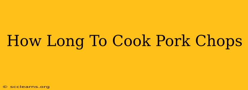 How Long To Cook Pork Chops