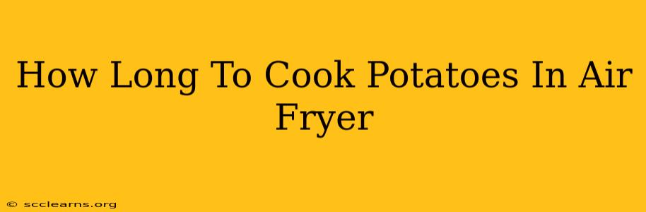 How Long To Cook Potatoes In Air Fryer