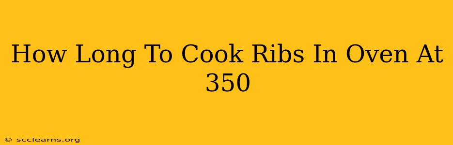 How Long To Cook Ribs In Oven At 350