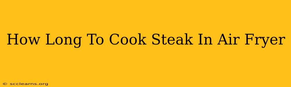 How Long To Cook Steak In Air Fryer