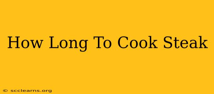 How Long To Cook Steak