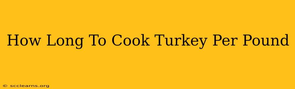 How Long To Cook Turkey Per Pound