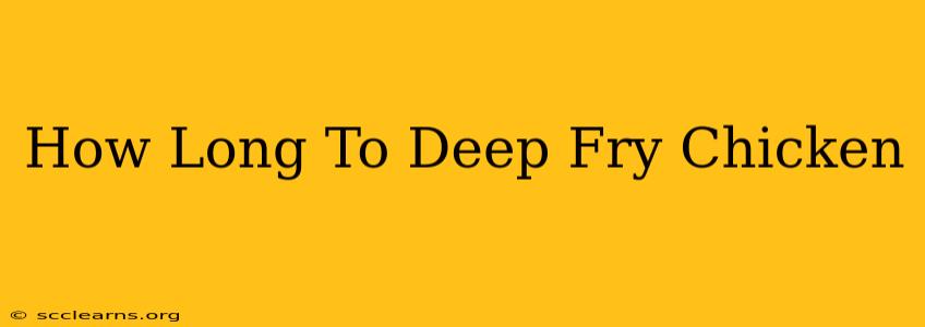 How Long To Deep Fry Chicken