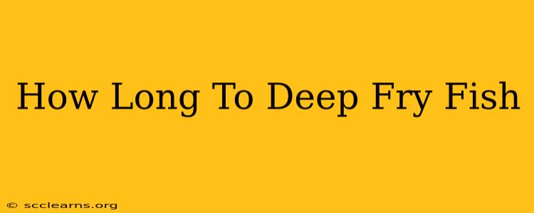 How Long To Deep Fry Fish