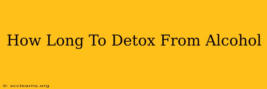 How Long To Detox From Alcohol