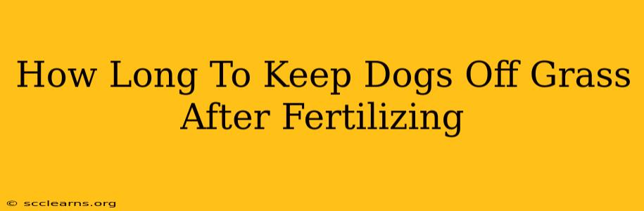 How Long To Keep Dogs Off Grass After Fertilizing