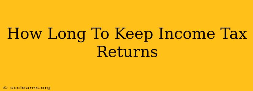 How Long To Keep Income Tax Returns