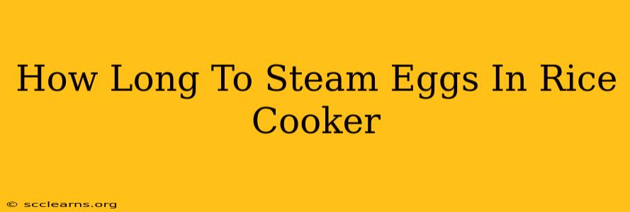 How Long To Steam Eggs In Rice Cooker