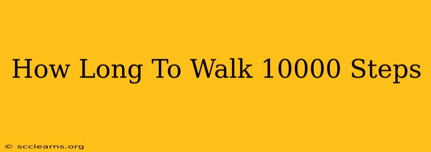 How Long To Walk 10000 Steps