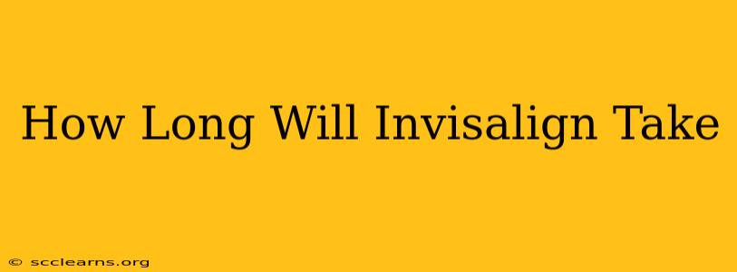 How Long Will Invisalign Take