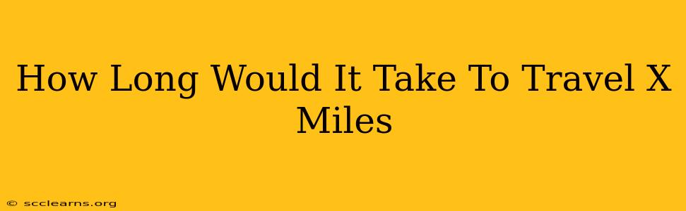 How Long Would It Take To Travel X Miles