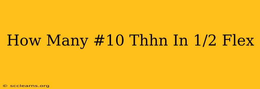 How Many #10 Thhn In 1/2 Flex