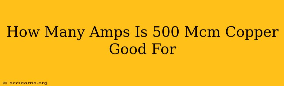 How Many Amps Is 500 Mcm Copper Good For