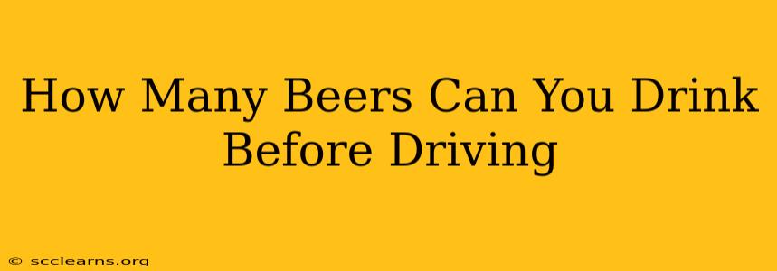 How Many Beers Can You Drink Before Driving