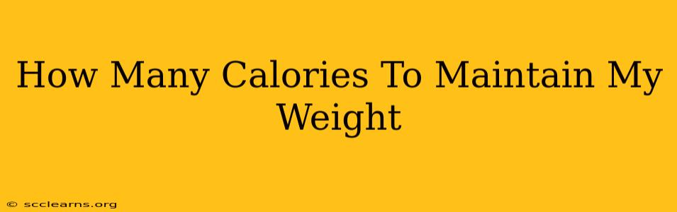 How Many Calories To Maintain My Weight