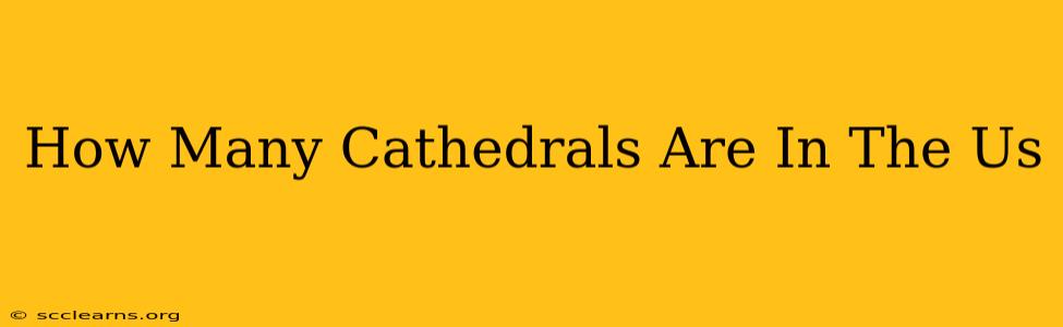 How Many Cathedrals Are In The Us