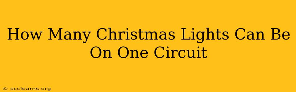 How Many Christmas Lights Can Be On One Circuit