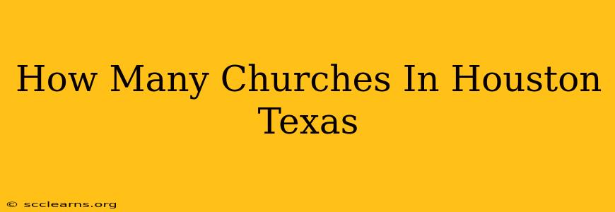 How Many Churches In Houston Texas