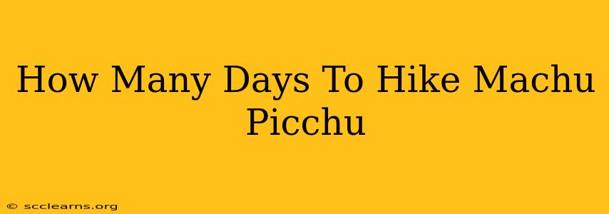 How Many Days To Hike Machu Picchu